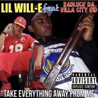 Badluck Da Killa City Kid - Take Everything Away From Me (feat. Lil Will-E)