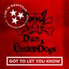 Dan & The Underdogs - Live in Nashville at Castle Recording Studios: Got to Let You Know (Live)