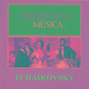 Dioses de la Música - Tchaikovsky专辑