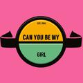 Can You Be My Girl