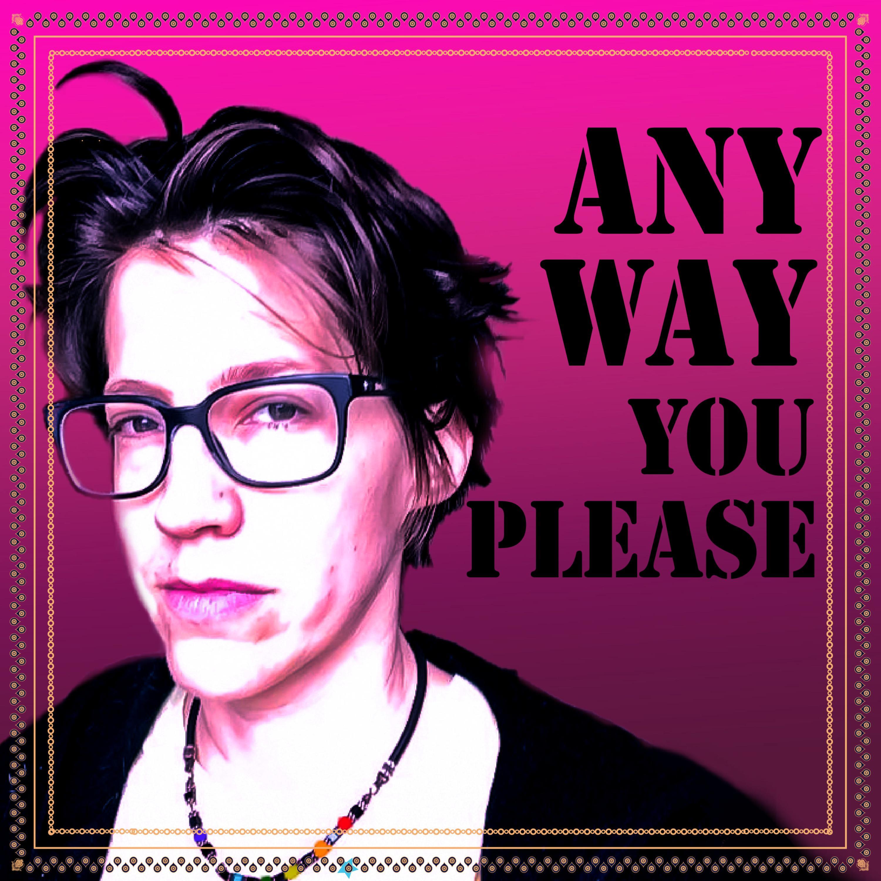 Any Way You Please