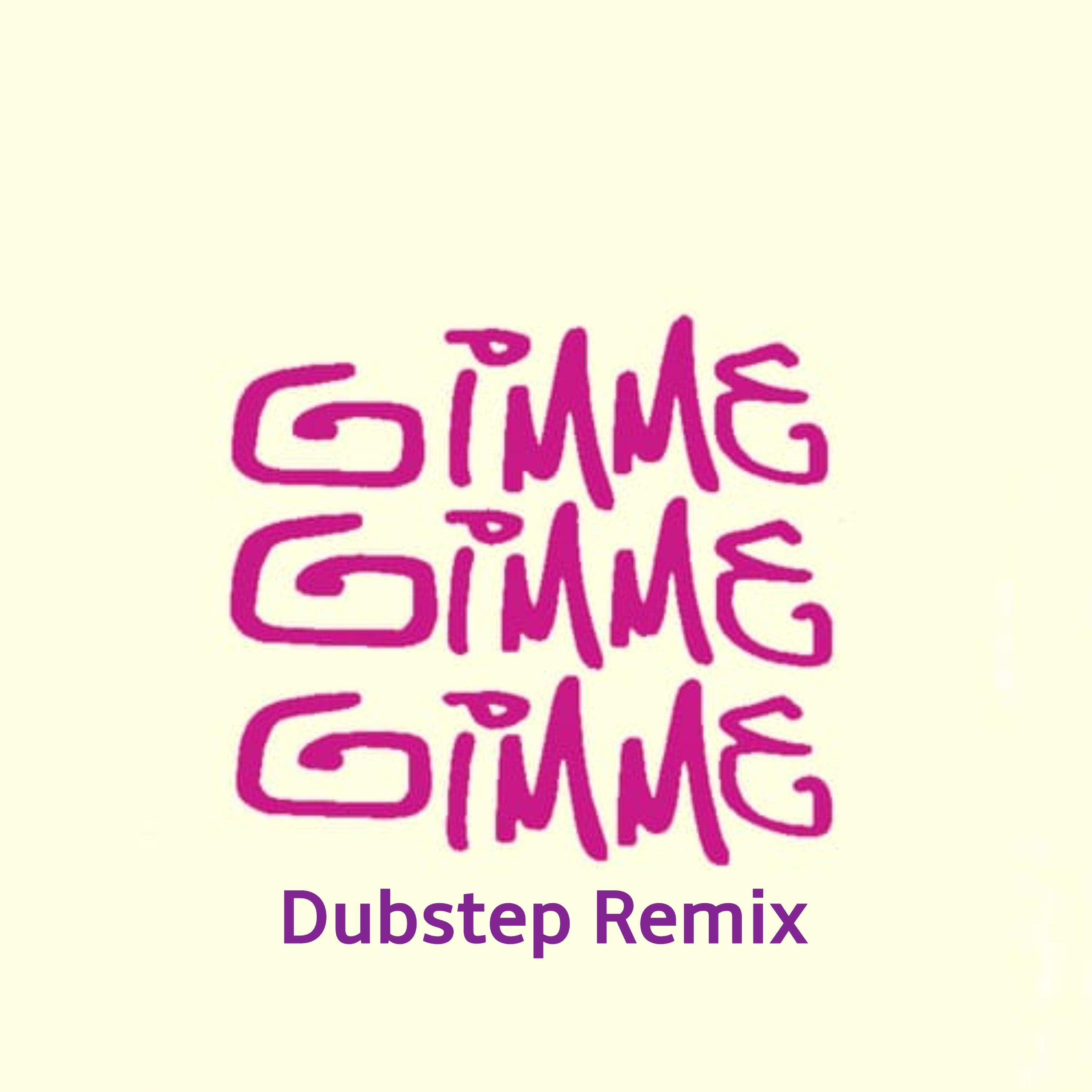 Gimme Gimme Gimme Dubstep Remix