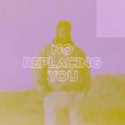 No Replacing You