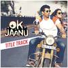 Ok Jaanu Title Track (From "OK Jaanu")