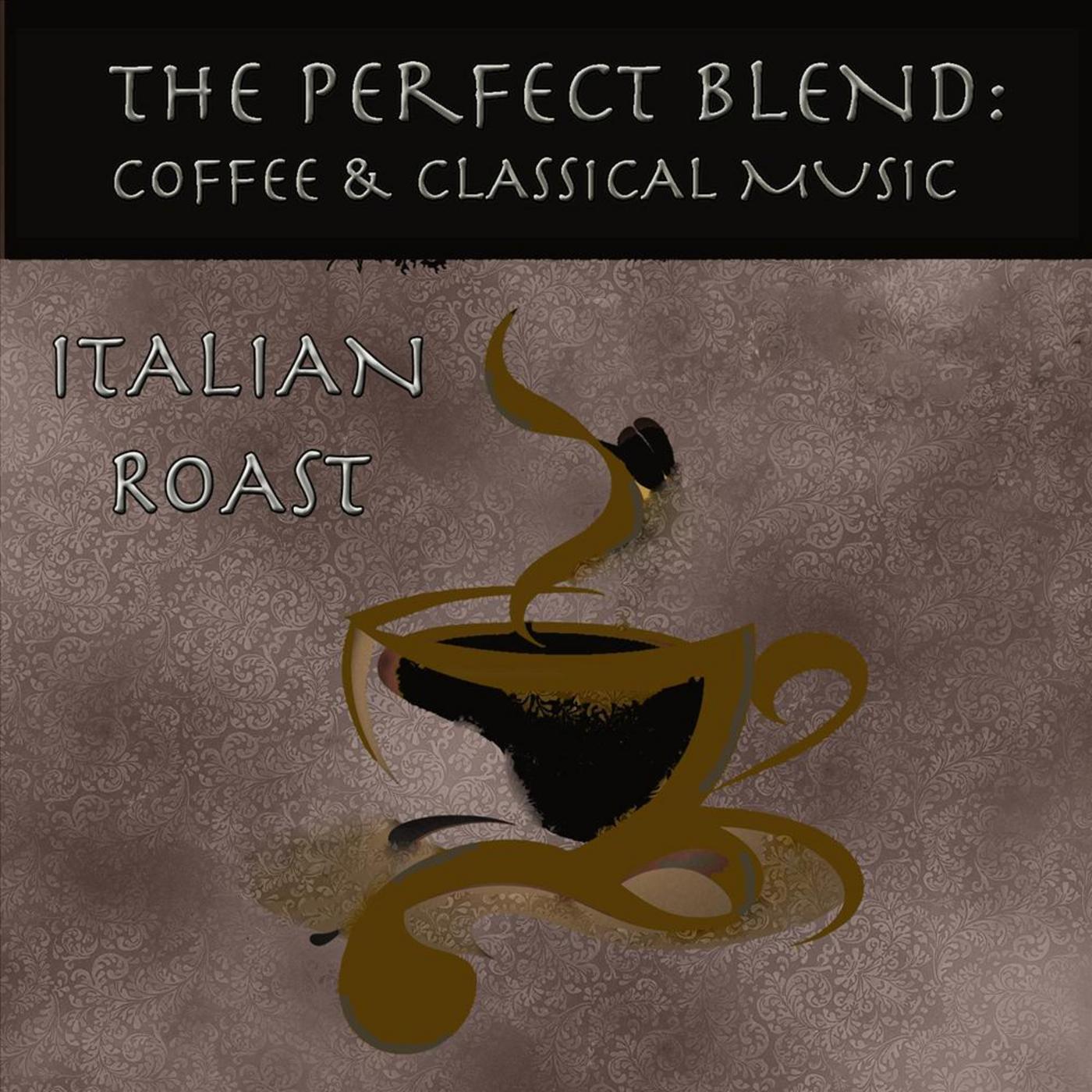 The Perfect Blend: Coffee & Classical Music: Italian Roast