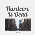 Hardcore Is Dead