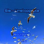 Sia - Unstoppable 顾先生 Bourbon9 Remix)