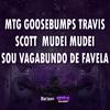 DJ KAIKY PZS - MTG GOOSEBUMPS TRAVIS SCOTT MUDEI MUDEI SOU VAGABUNDO DE FAVELA