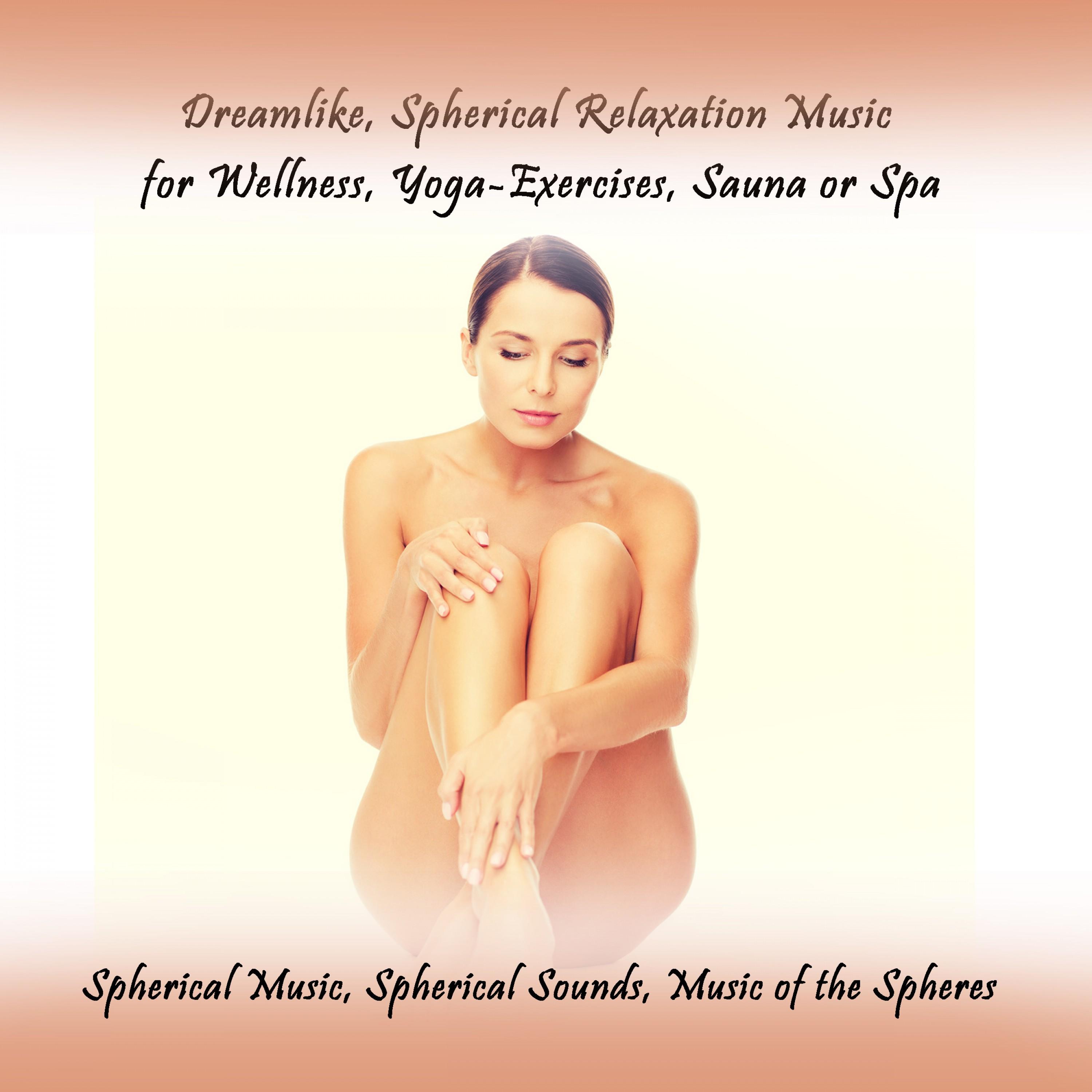 Dreamlike, Spherical Relaxation Music for Wellness, Yoga-Exercises, Sauna or Spa