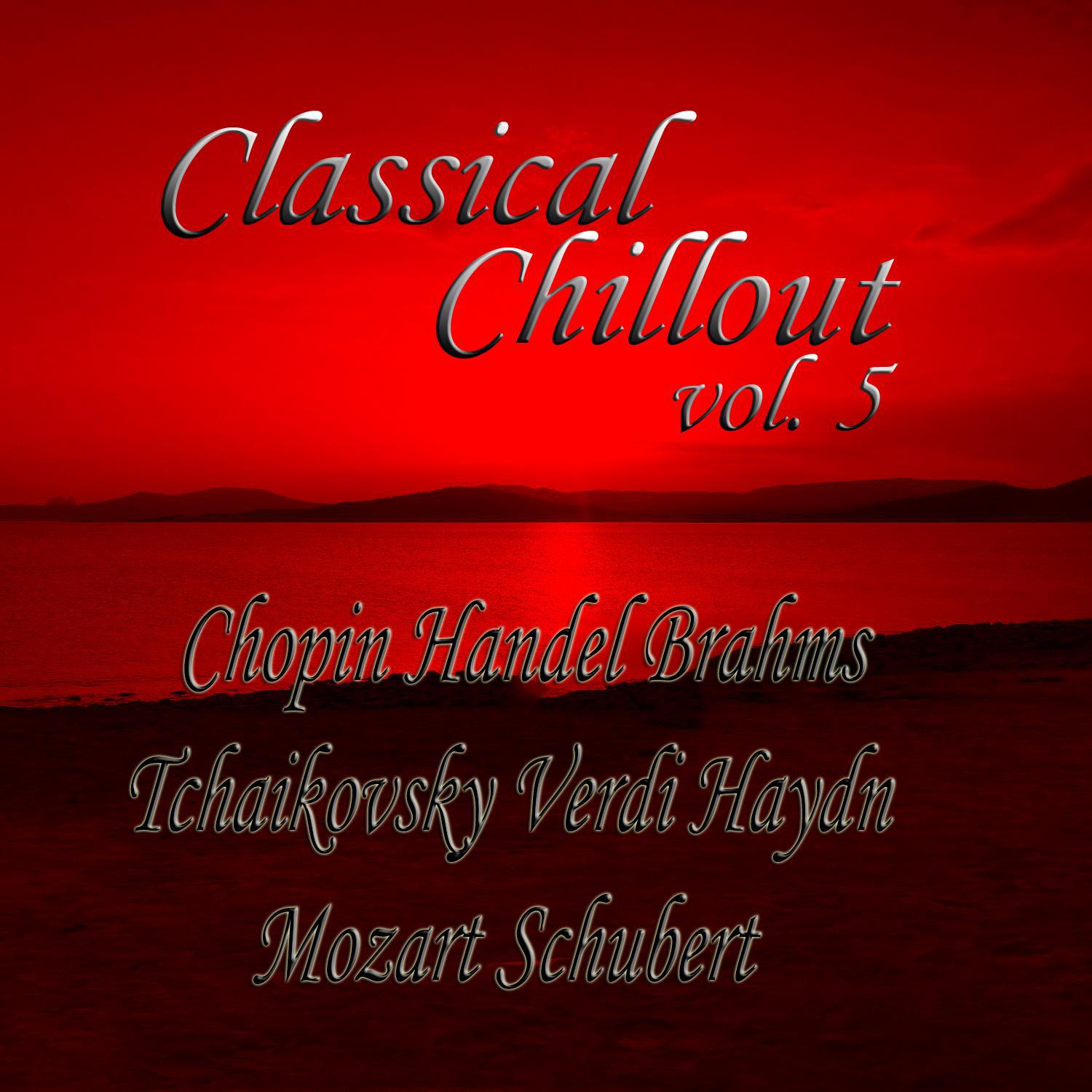 Classical Chillout Vol. 5 Chopin, Handel, Brahms, Tchaikovsky, Verdi, Haydn, Mozart, Schubert专辑