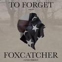 To Forget (From "Foxcatcher")专辑