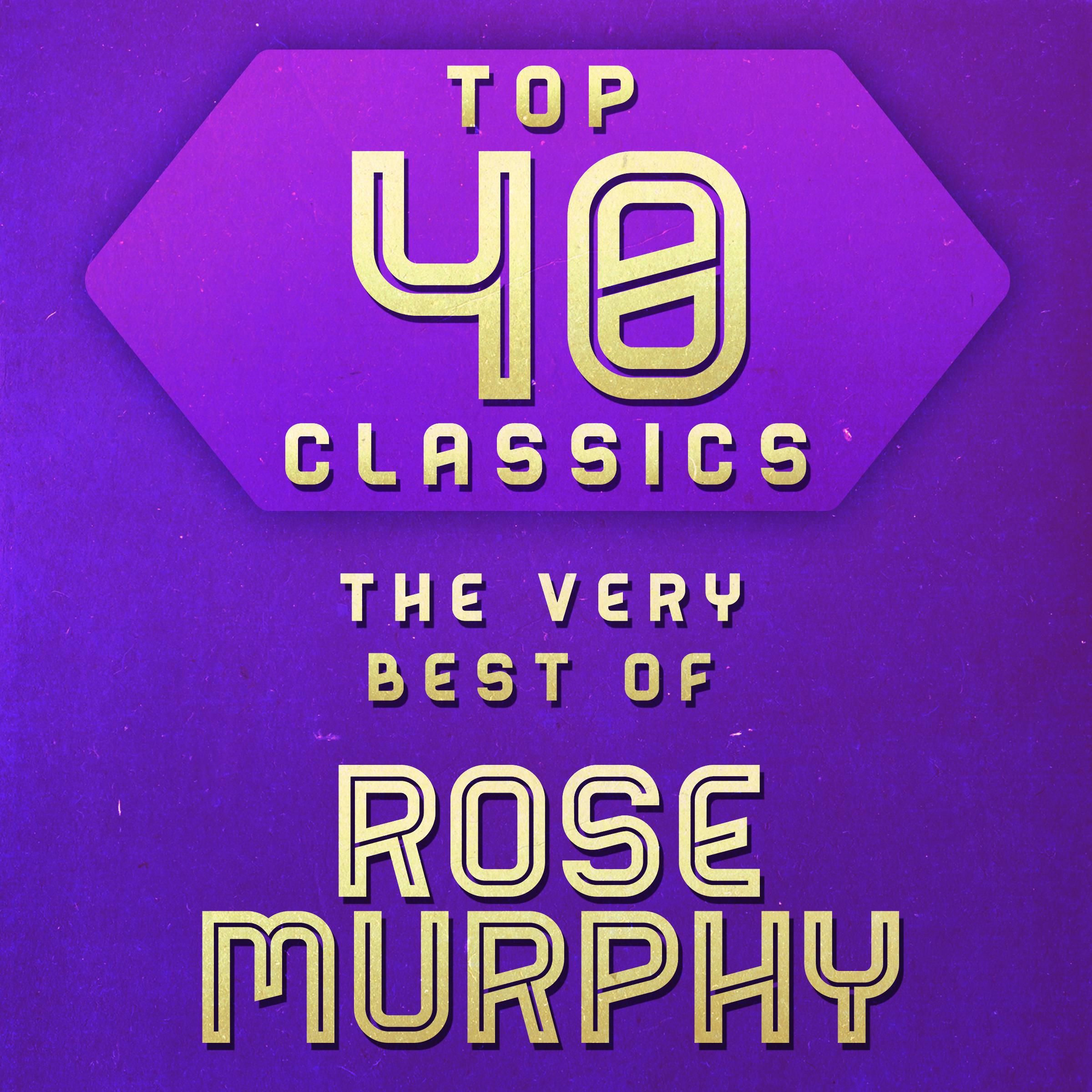 Top 40 Classics - The Very Best of Rose Murphy