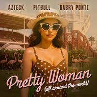 Gabry Ponte & Pitbull & Azteck - Pretty Woman (All Around The World) (All Around The World)