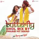 Butterfly (Dhol Mix By Panjabi Hit Squad) [From "Jab Harry Met Sejal"]专辑