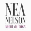 Nea Nelson - Shoot You Down