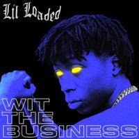 Lil Loaded - Wit The Business (Instrumental) 无和声伴奏