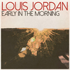 Louis Jordan - Early in the Morning (Remastered 2014)