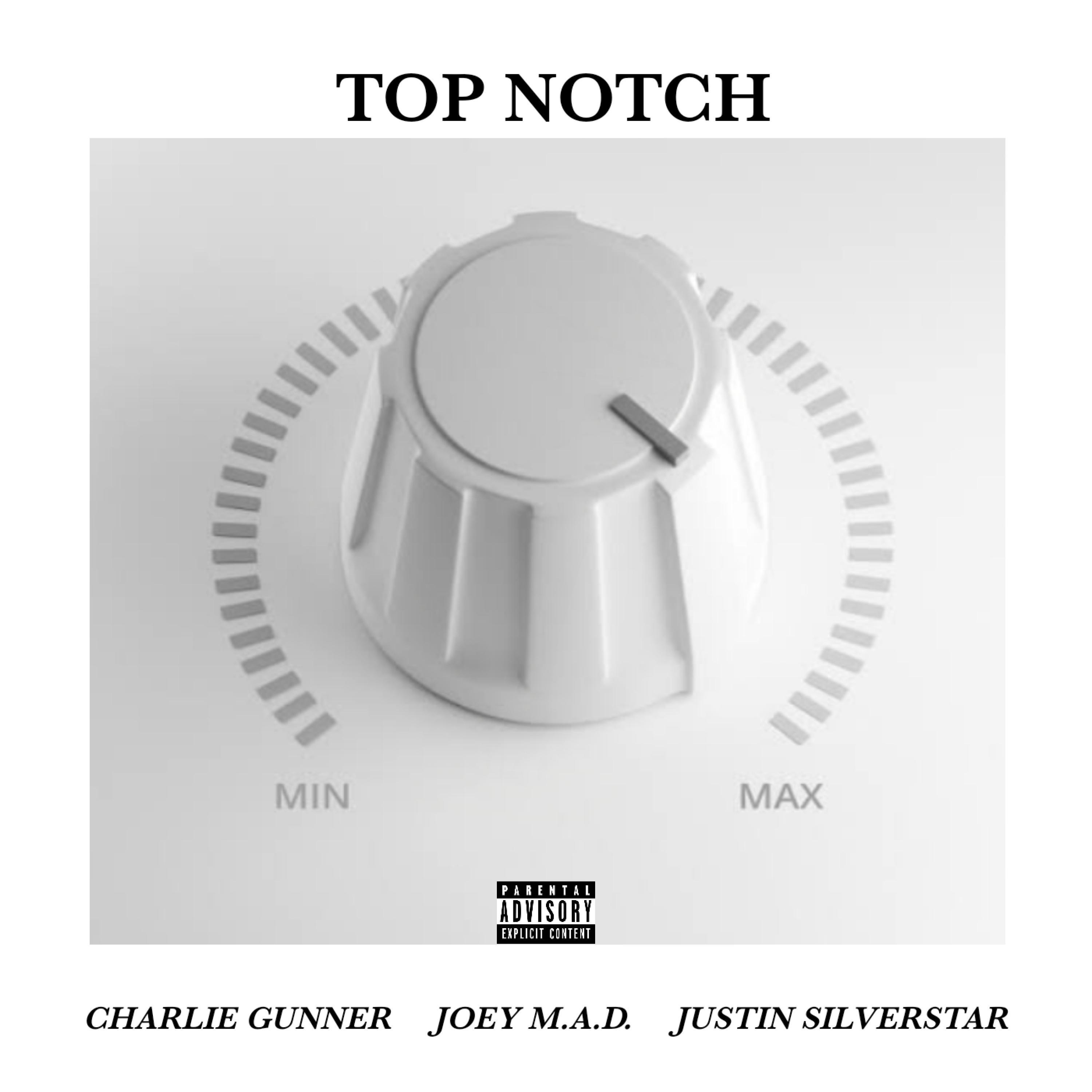Charlie Gunner - Top Notch (feat. Joey M.A.D & Justin Silverstar)