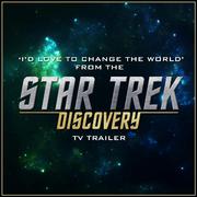 I'd Love to Change the World (From The "Star Trek: Discovery" Netflix T.V. Trailer)