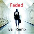 Faded(Ball Remix)