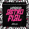 DJ BNF ORIGINAL - Sofrimento Astrofial