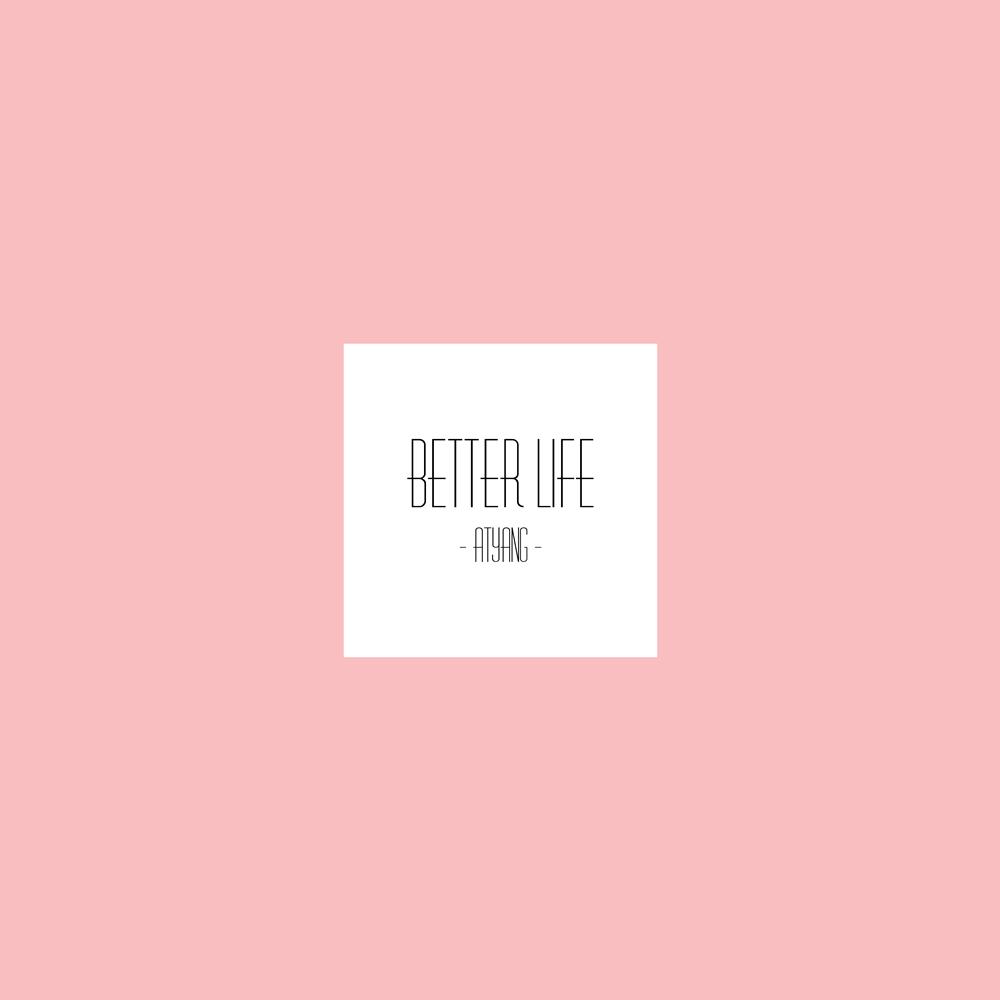 Better Life (Prod By.BDMA Beats) - ATYANG专辑