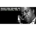 Have You Heard of Lester Young, Vol. 2