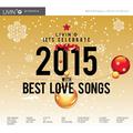 LIVIN'G LET'S CELEBRATE 2015 WITH BEST LOVE SONGS