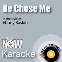 He Chose Me - Ebony Baskin (karaoke)