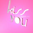 Kiss you