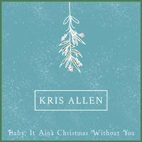 Kris Allen - Baby It Ain't Christmas Without You (消音版) 带和声伴奏