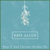 Kris Allen - Baby It Ain't Christmas Without You (制作版) 带和声伴奏