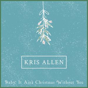 Kris Allen - Baby It Ain't Christmas Without You (消音版) 带和声伴奏 （降5半音）