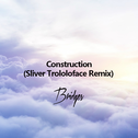 Construction(Sliver Trololoface Remix)专辑