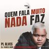 mc pl alves - Quem Fala Muito Nada Faz