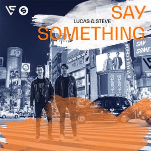Lucas & Steve - Say Something (Radio Edit) (Official Instrumental) 原版无和声伴奏 （降1半音）