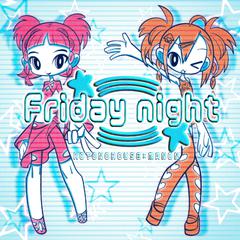 Friday night彡☆