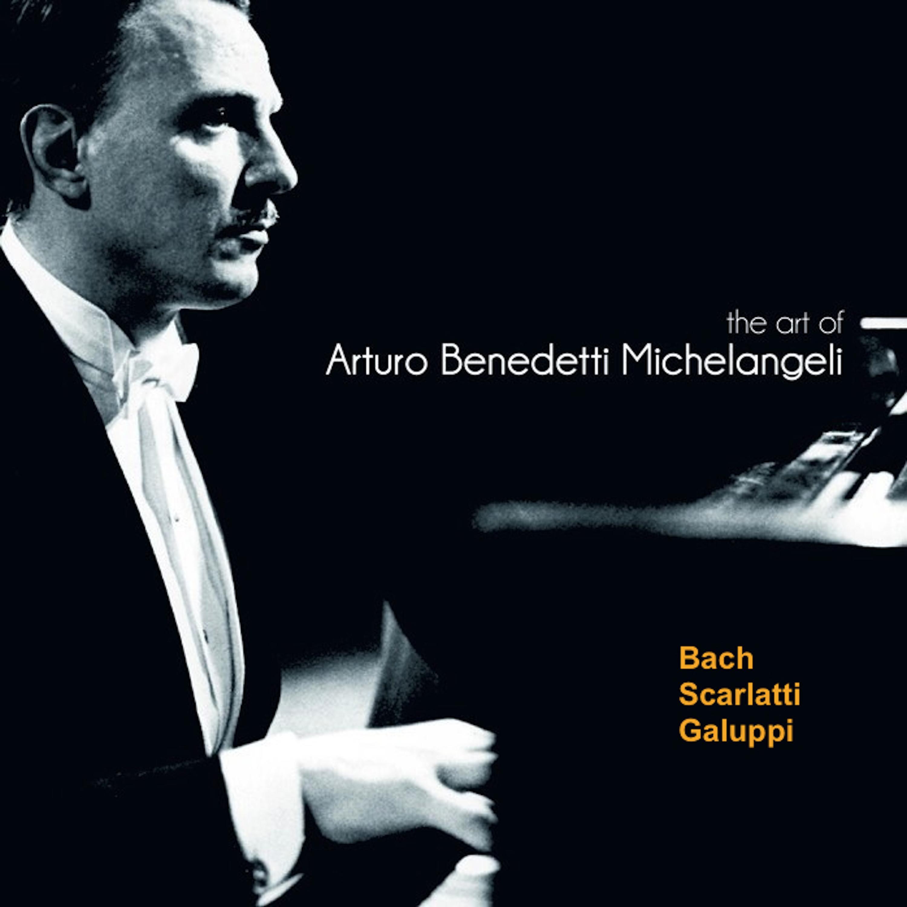 Arturo Benedetti Michelangeli Vol.12: Bach,Scarlatti,Galuppi