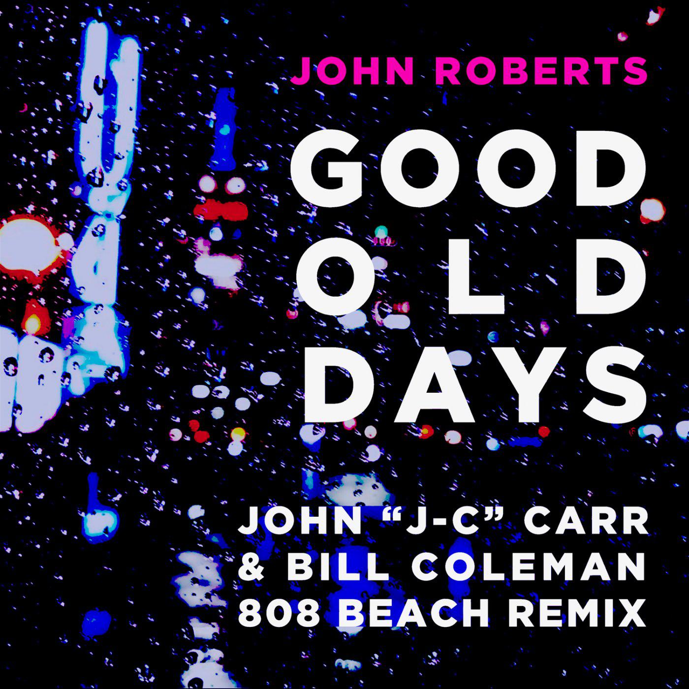 John Roberts - Good Old Days (John 'J-C' Carr & Bill Coleman 808 BEACH Remix)