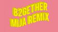 B2GETHER (MIJA REMIX)专辑