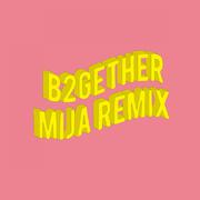 B2GETHER (MIJA REMIX)