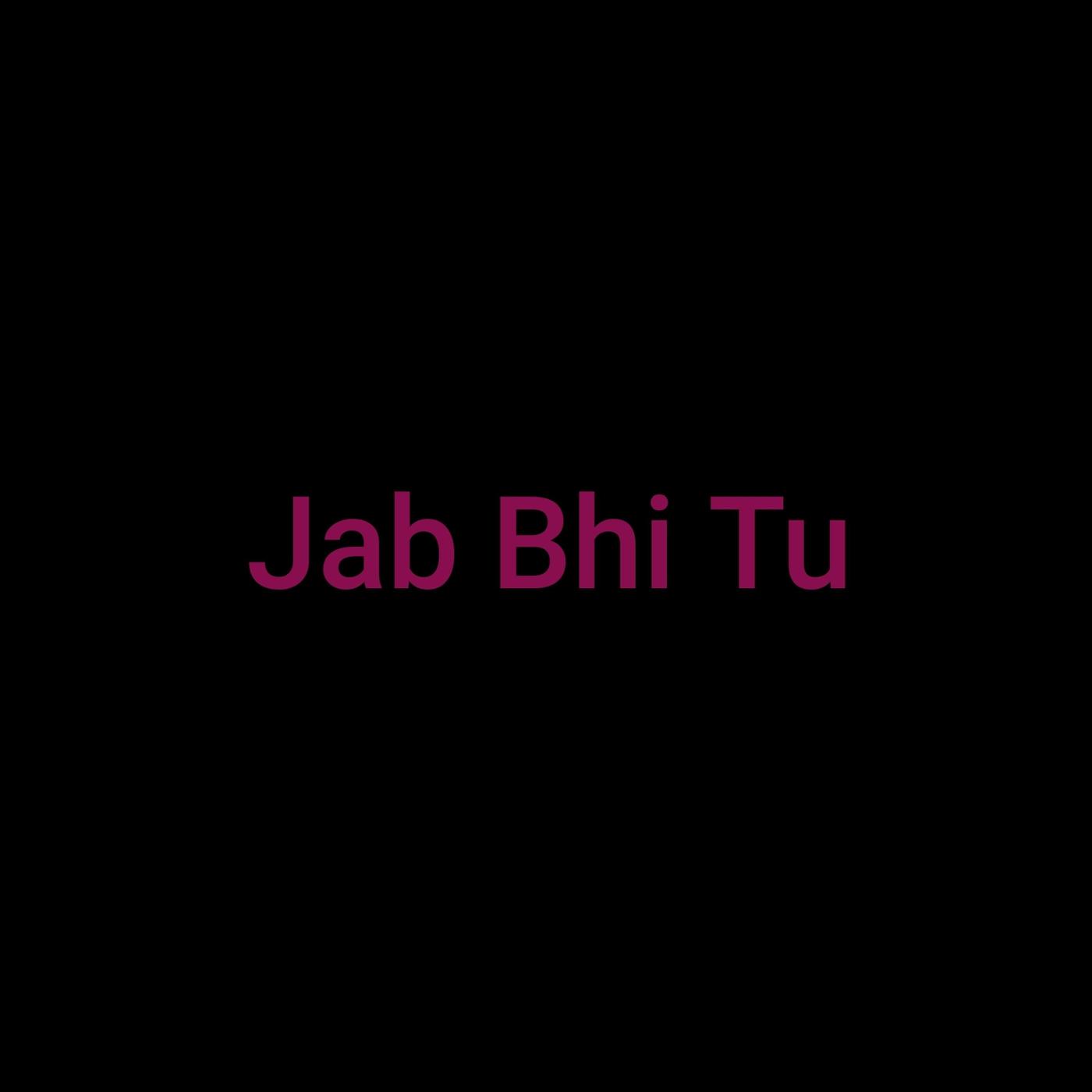 Jab Bhi Tu
