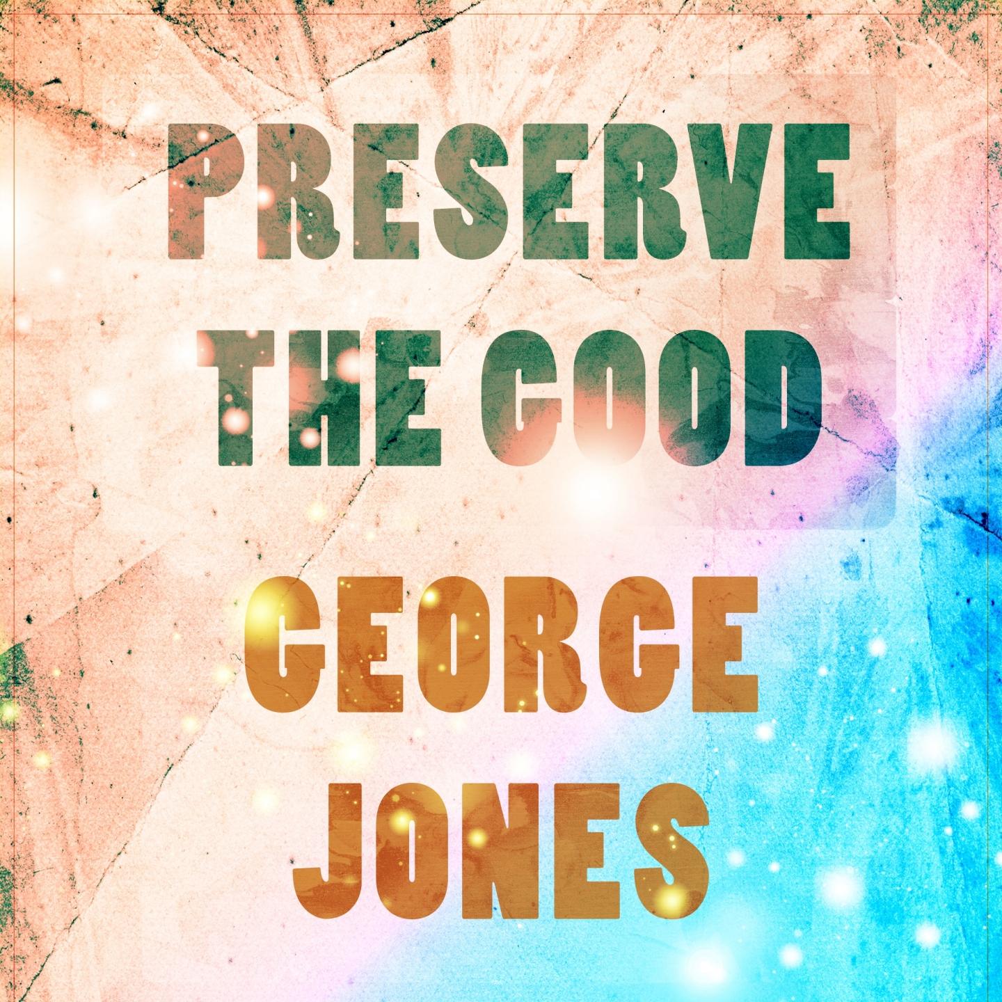 Preserve The Good