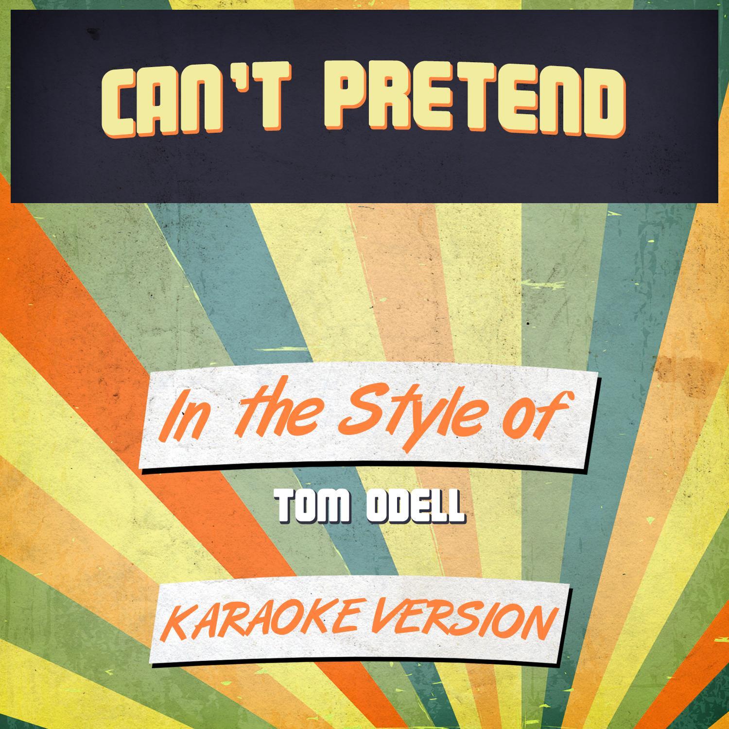 Can't Pretend (In the Style of Tom Odell) [Karaoke Version]