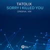 Tatolix - Sorry I Killed You (Original Mix)