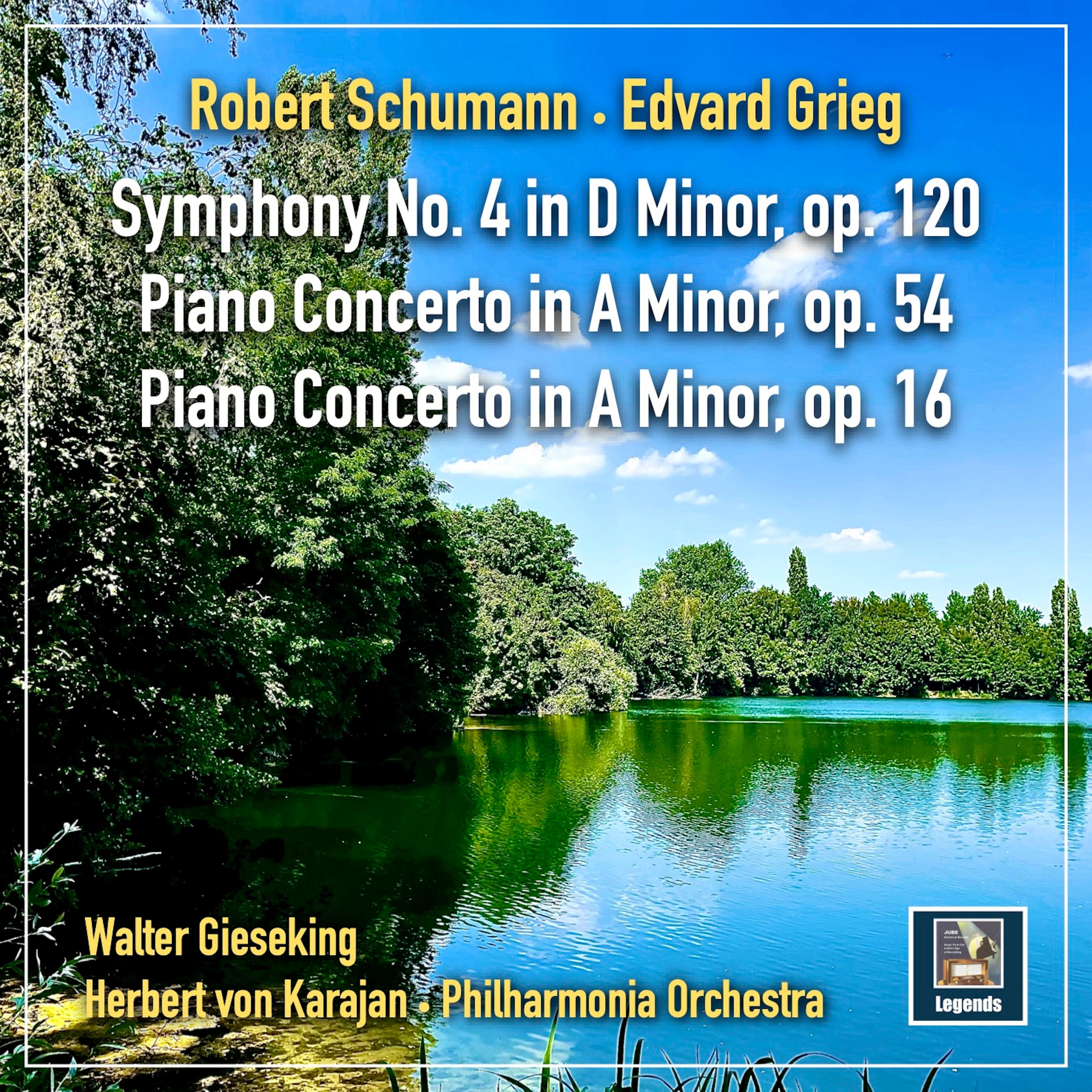 Schumann: Symphony No. 4 in D Minor, Op. 120 & Piano Concerto in A Minor, Op. 54 - Grieg: Piano Concerto in A Minor, Op. 16