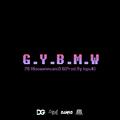 G.Y.B.M.W（prod.Lopu$）
