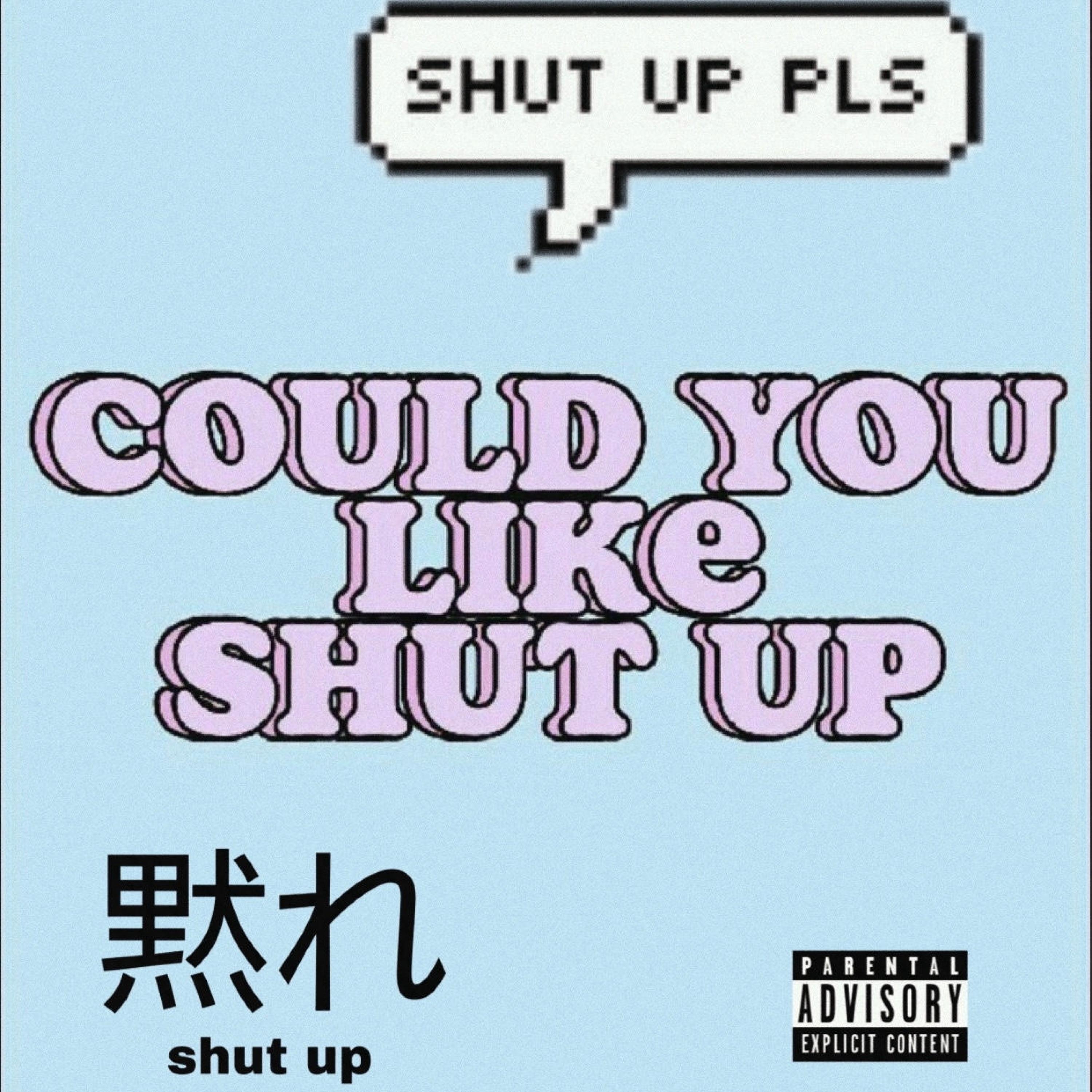 SHUT UP
