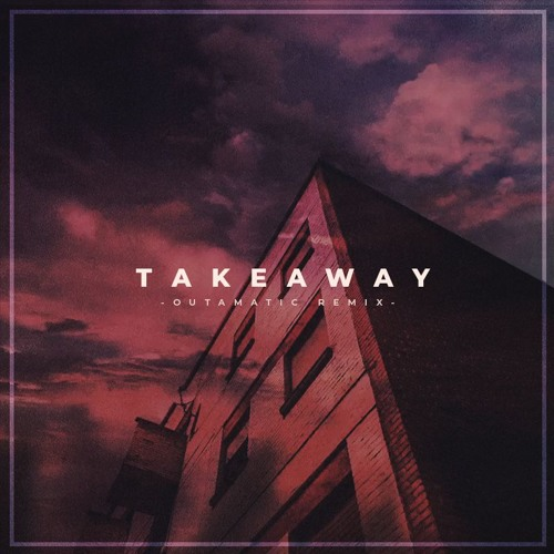 Takeaway (OutaMatic Remix)