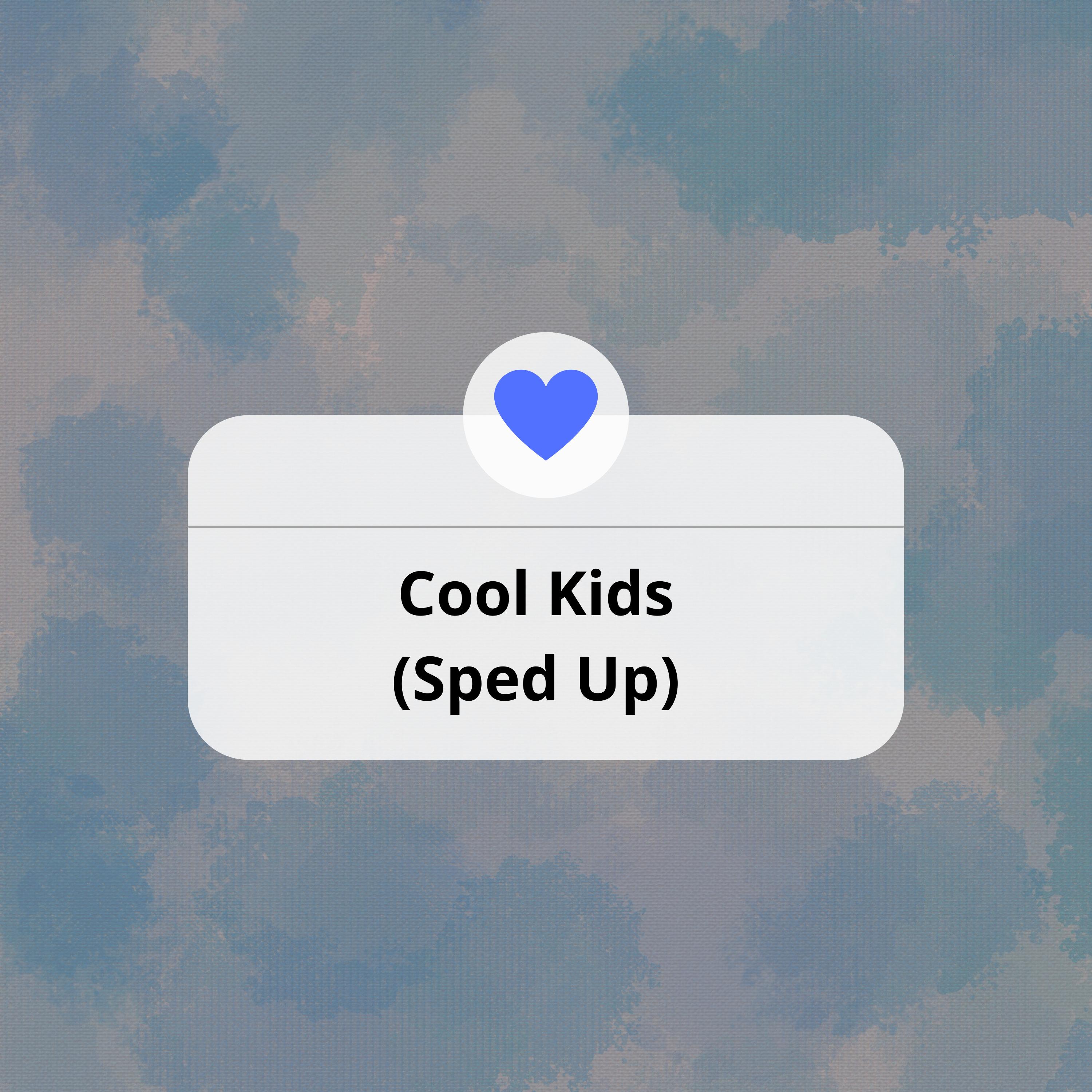 Cool Kids (Sped Up)